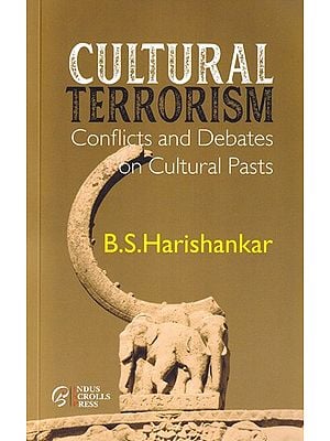 Cultural Terrorism- Conflicts and Debates on Cultural Pasts