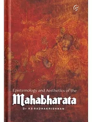 The Epistemology and Aesthetics of the Mahabharata