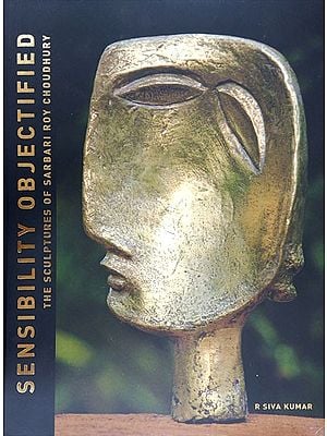 Sesibility Objectified (The Sculptures of Sarbari Roy Choudhury)