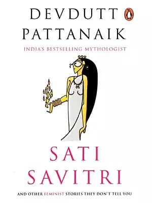Sati Savitri and Other Feminist Stories They Don't Tell You