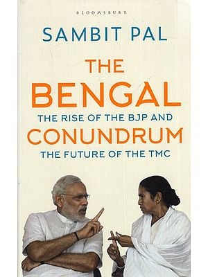 The Bengal Conundrum: The Rise of the BJP and the Future of the TMC