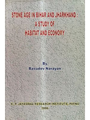 Stone Age in Bihar and Jharkhand A Study of Habitat and Economy