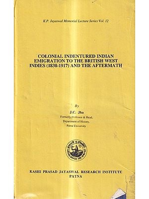 Colonial Indentured Indian Emigration to The British West Indies (1838-1917) and the Aftermath (An Old And Rare Book)