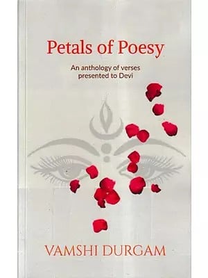 Petals of Poesy: An Anthology of Verses Presented to Devi