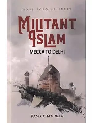 Militant Islam: Mecca to Delhi