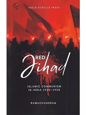 Red Jihad: Islamic Communism in India 1920-1950