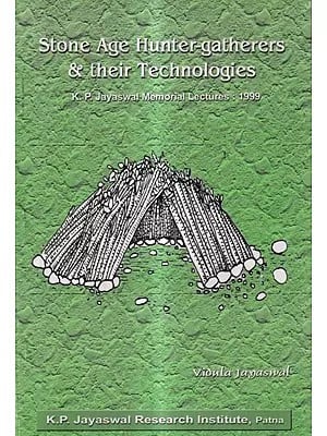 Stone Age Hunter-Gatherers & Their Technologies - K. P. Jayaswal Memorial Lectures: 1999