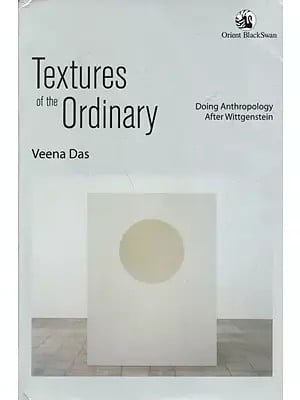 Textures of the Ordinary: Doing Anthropology After Wittgenstein