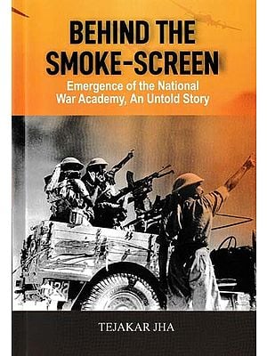 Behind the Smoke-Screen (Emergence of the National War Academy, An Untold Story)