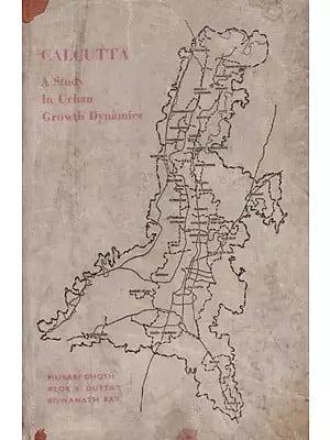 Calcutta: A Study in Urban Growth Dynamics (An Old and Rare Book)