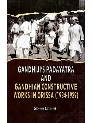 Gandhiji's Padayatra and Gandhian Constructive Works in Orissa (1934-39)