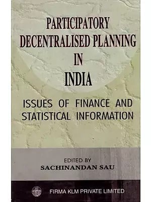 Participatory Decentralised Planning in India: Issues of Finance and Statistical Information (An Old and Rare Book)