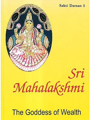 Sri Mahalakshmi: The Goddess of Wealth (Sakti Darsan- 5)
