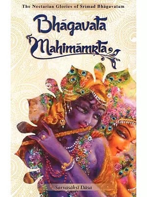 Bhagavata Mahimamrta- The Nectarian Glories of Srimad Bhagavatam
