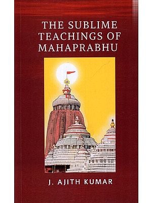 The Sublime Teachings of Mahaprabhu (Includes the Siksastakam in Original Sanskrit with English Translation and Meanings)