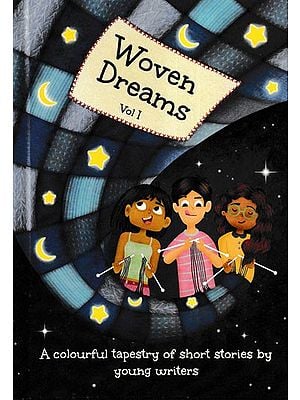 Woven Dreams: Vol- 1 (A Colourful Tapestry of Short Stories by Young Writer)