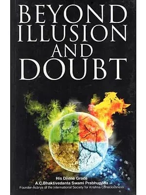 Beyond Illusion and Doubt- A Vedic Perspective on Western Philosophy (All Glory to Sri Guru and Gauranga)
