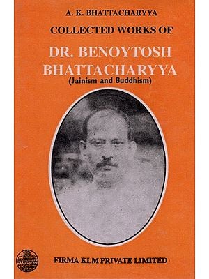Collected Works of Dr. Benoytosh Bhattacharyya (Jainism and Buddhism)- Vol-1