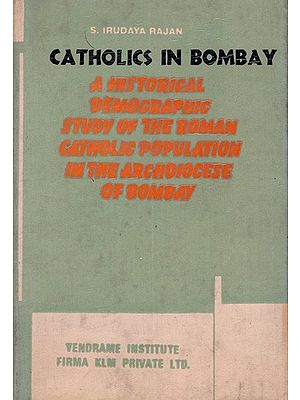 Catholics in Bombay: A Historical-Demographic Study of the Roman Catholic Population in the Archdiocese of Bombay (An Old and Rare Book)