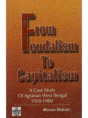 From Feudalism to Capitalism: A Case Study of Agrarian West-Bengal (1920-1980)