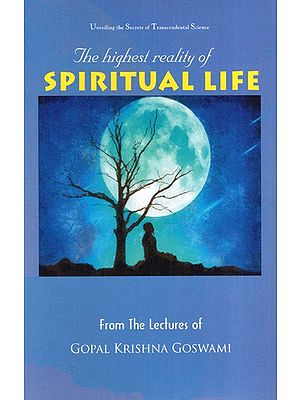 The Highest Reality of Spiritual Life (Unveiling the Secrets of Transcendental Science)