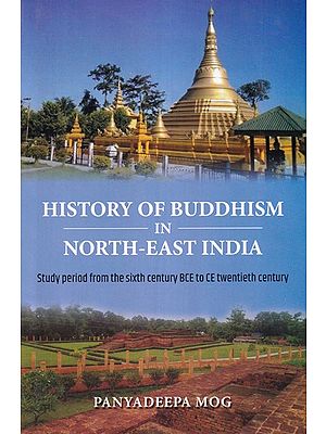 History of Buddhism in North-East India (Study Period from Sixth Century BCE to CE Twentieth Century)
