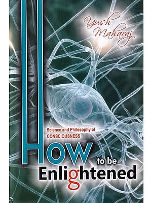 How to be Enlightened: Science and Philosophy of consciousness