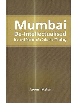Mumbai De-Intellectualised: Rise and Decline of a Culture of Thinking