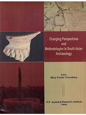 Changing Perspectives and Methodologies in South Asian Archaeology