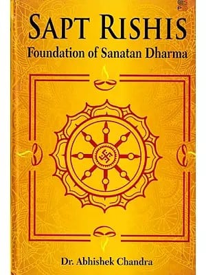 Sapt Rishis: Foundation of Sanatan Dharma