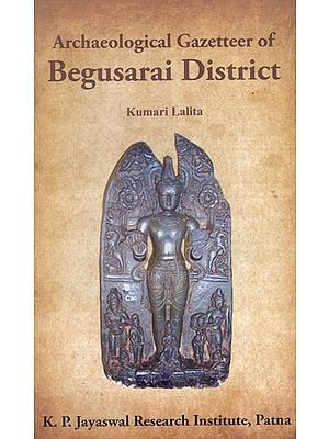 Archaeological Gazetteer of Begusarai District