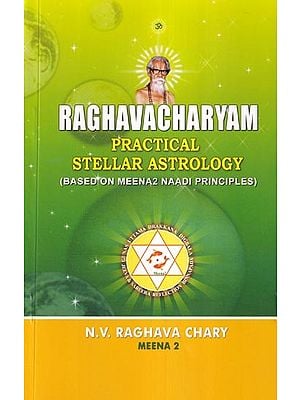 Raghacharyam: Practical Stellar Astrology (Based on Meena2 Naadi Principles)