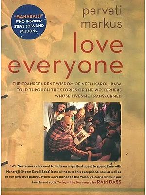 Love Everyone (Wisdom of Neem Karoli Baba Told Through the Stories of the Westerners Whose Lives He Transformed)