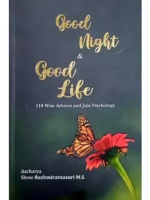 Good Night & Good Life: 118 Wise Advices and Jain Psychology