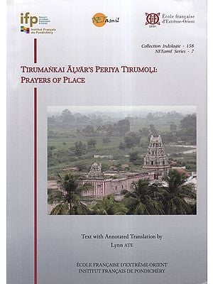 Tirumankai Alvar's Periya Tirumoli: Prayers of Place (Collection Indologie- 158)