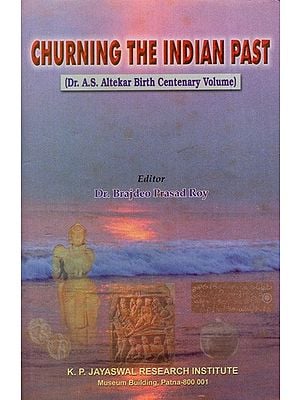 Churning the Indian Past (Dr. A.S. Altekar Birth Centenary Volume)