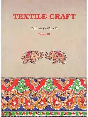 Textile Craft- Textbook for Class XI, Paper III