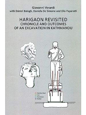Harigaon Revisited Chronicle and Outcomes of an Excavation In Kathmandu: Followed By a Study on the Statue From Maligaon Its Restoration and Its Inscription