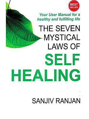 The Seven Mystical Laws of Self Healing: A Guide to Living Powerfully Everyday