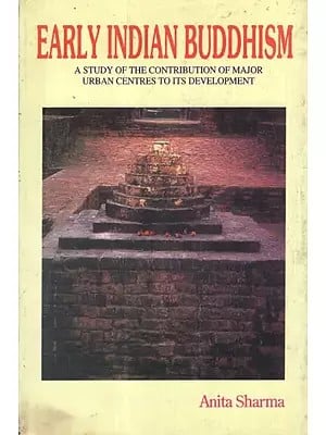 Early Indian Buddhism- A Study of The Contribution of Major Urban Centres to Its Development