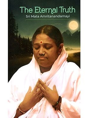 The Eternal Truth- By Sri Mata Amritanandamayi Devi