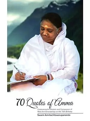 70 Quotes of Amma (Celebrating the Wisdom and Compassion of Mata Amritanandamayi on Her 70th Birthday)
