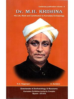 Dr. M.H. Krishna (His Life, Work and Contribution to Karnataka Archaeology)