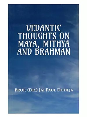 Vedantic Thoughts on Maya, Mithya and Brahman