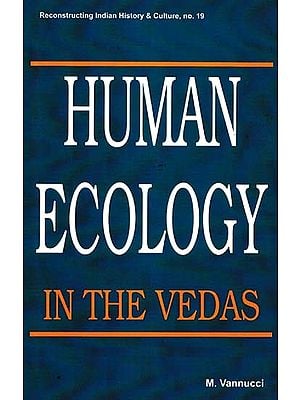 Human Ecology in the Vedas (Reconstructing Indian History & Culture, No. 19)