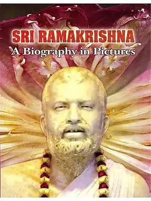 Sri Ramakrishna: A Biography in Pictures