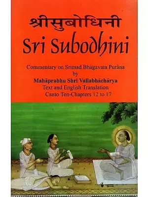 Sri Subodhini: Commentary on Srimad Bhagavata Purana - Volume IV (Canto Ten- Chapters 12 to 17)