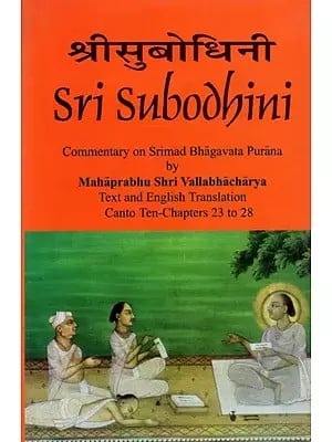 Sri Subodhini: Commentary on Srimad Bhagavata Purana - Volume VI (Canto Ten-Chapters 23 TO 28)