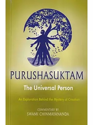The Universal Person: Purusha Sooktam (An Exploration Behind the Mystery of Creation)