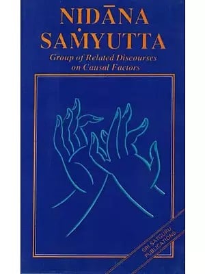 Nidana Samyutta (Group of Related Discourses on Causal Factors From Nidanavagga Samyutta Division Containing Groups of Discourses on Causal Factors)
